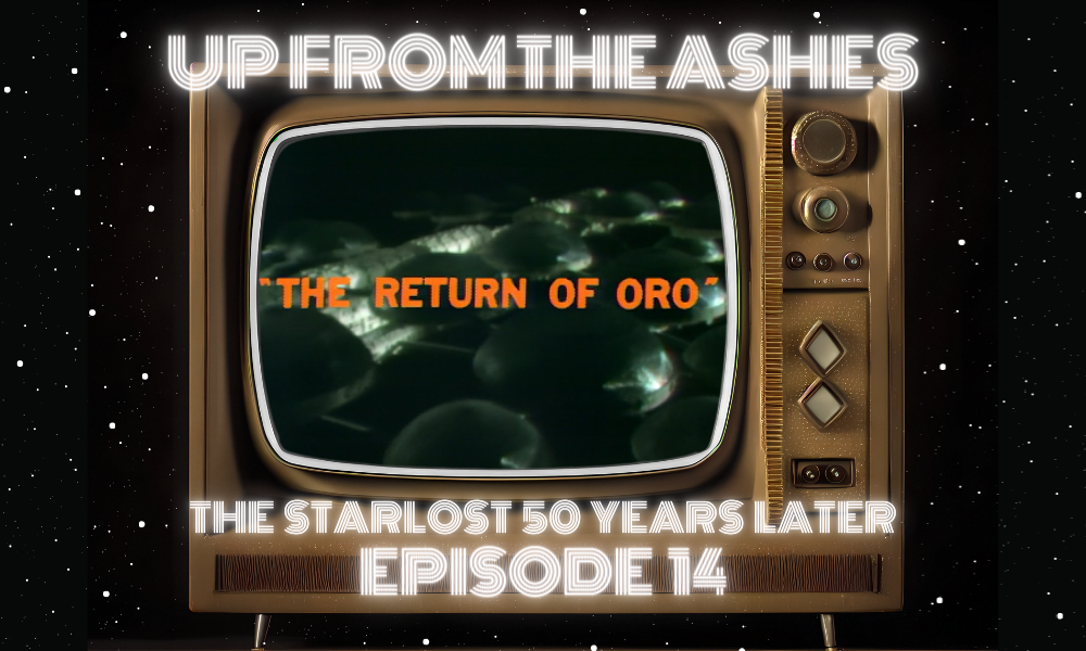 “The Return of Oro”: The Starlost Ep. 13 – UFTA 014